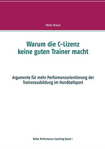 WARUM DIE C-LIZENZ KEINE GUTEN TRAINER MACHT | 9783749496082 | BRAUN, OLIVER