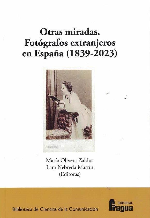 OTRAS MIRADAS FOTOGRAFOS EXTRANJEROS EN ESPAÑA (1839-2023) | 9788470747489 | OLIVERA ZULDUA, MARIA / NEBREDA MARTIN, LARA