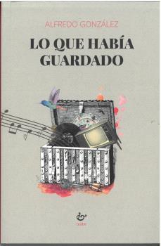 LO QUE HABÍA GUARDADO | 9788410345195 | GONZÁLEZ, ALFREDO