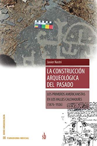 CONSTRUCCIÓN ARQUEOLÓGICA DEL PASADO, LA | 9789871984190 | NASTRI, JAVIER