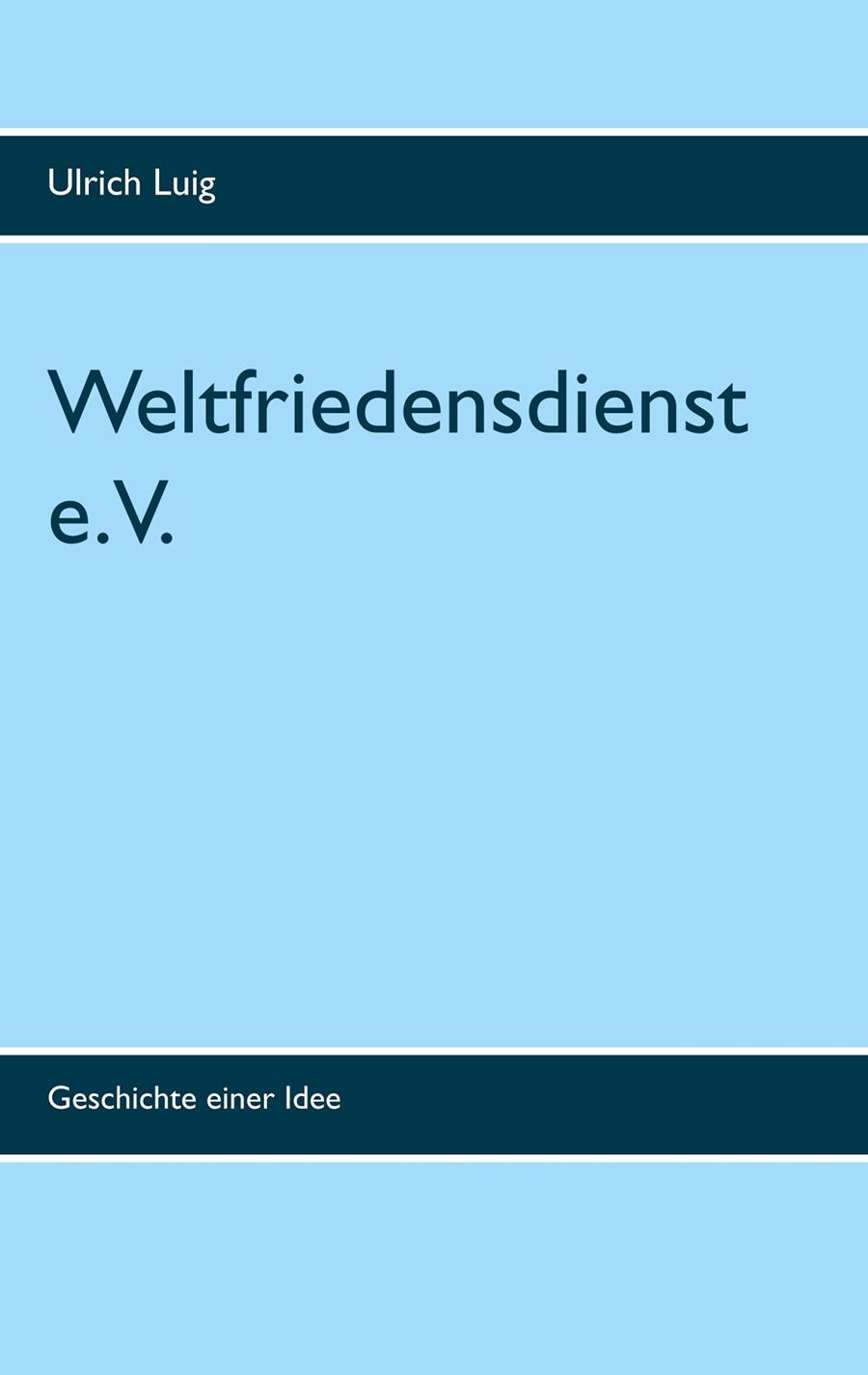 WELTFRIEDENSDIENST E.V. | 9783746031798 | LUIG, ULRICH