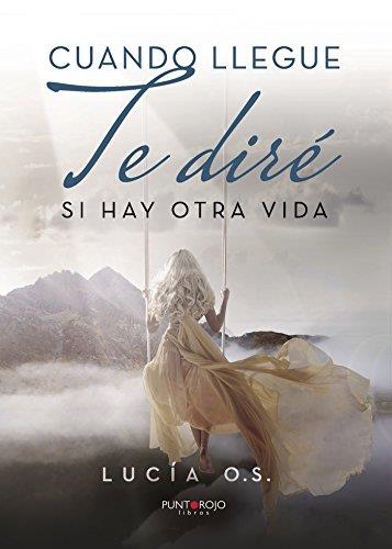CUANDO LLEGUE TE DIRÉ SI HAY OTRA VIDA | 9788416979387 | O. S., LUCIA