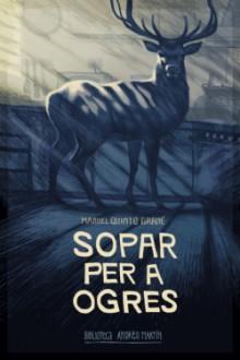 SOPAR PER A OGRES | 9788416547951 | QUINTO GRANE, MANUEL