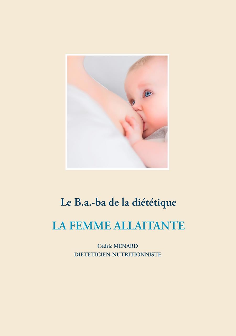 LE B.A.-BA DE LA DIÉTÉTIQUE DE LA FEMME ALLAITANTE | 9782322204144 | MENARD, CEDRIC