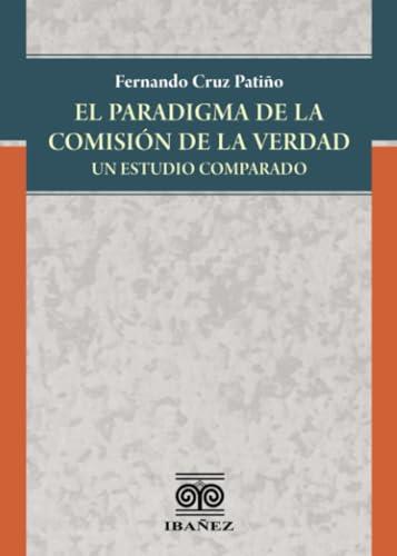 PARADIGMA DE LA COMISIÓN DE LA VERDAD, EL | 9789587913897 | CRUZ PATIÑO, FERNANDO