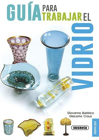 GUÍA PARA TRABAJR EL VIDRIO | 9788467735604 | BUBBICO, GIOVANNA / CROUS, GIACOMO