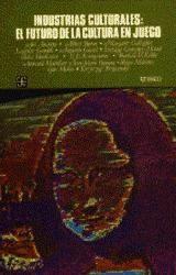 INDUSTRIAS CULTURALES : EL FUTURO DE LA CULTURA EN JUEGO | 9789681612313 | ANVERRE, ARI