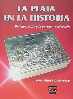 PLATA EN LA HISTORIA, LA | 9786074020359 | VALDES LAKOWSKY, VERA