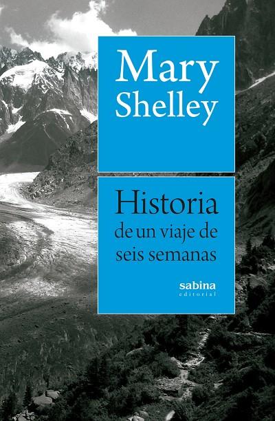 HISTORIA DE UN VIAJE DE SEIS SEMANAS | 9788494703348 | SHELLEY, MARY