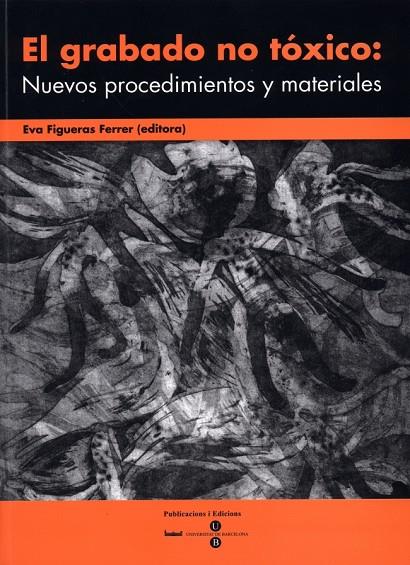 GRABADO NO TÓXICO: NUEVOS PROCEDIMIENTOS Y MATERIALES, EL | 9788447528103 | FIGUERAS FERRER, EVA