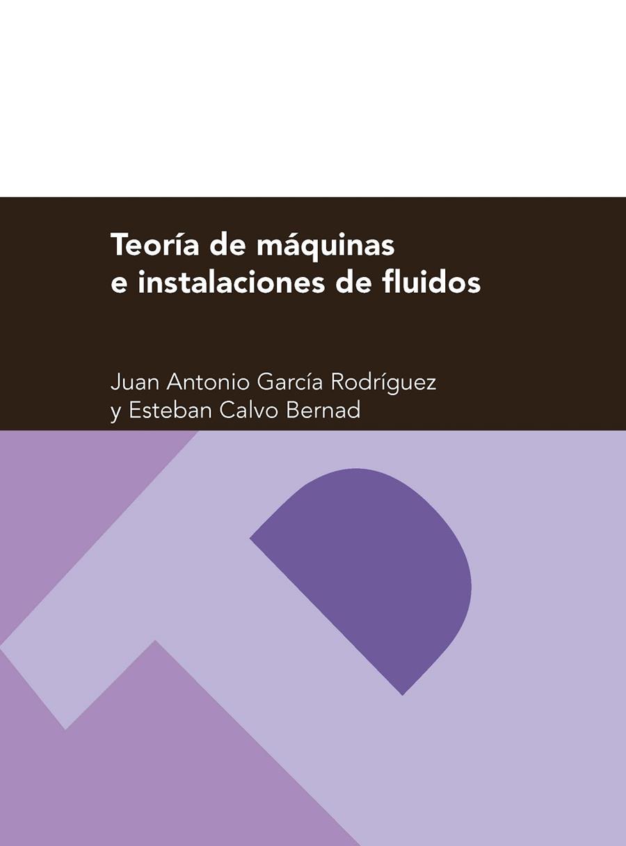TEORÍA DE MÁQUINAS E INSTALACIONES DE FLUIDOS | 9788415770268 | GARCÍA RODRÍGUEZ, JUAN ANTONIO / CALVO BERNAD, ESTEBAN