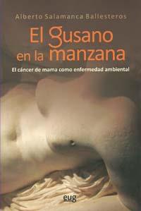 GUSANO EN LA MANZANA, EL : EL CÁNCER DE MAMA COMO ENFERMEDAD AMBIENTAL | 9788433850850 | SALAMANCA BALLESTEROS, ALBERTO