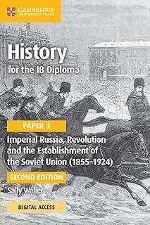 HISTORY FOR THE IB DIPLOMA PAPER 3 IMPERIAL RUSSIA, REVOLUTION AND THE ESTABLISHMENT OF THE SOVIET UNION (1855–1924) COURSEBOOK WITH DIGITAL ACCESS (2 | 9781009189736