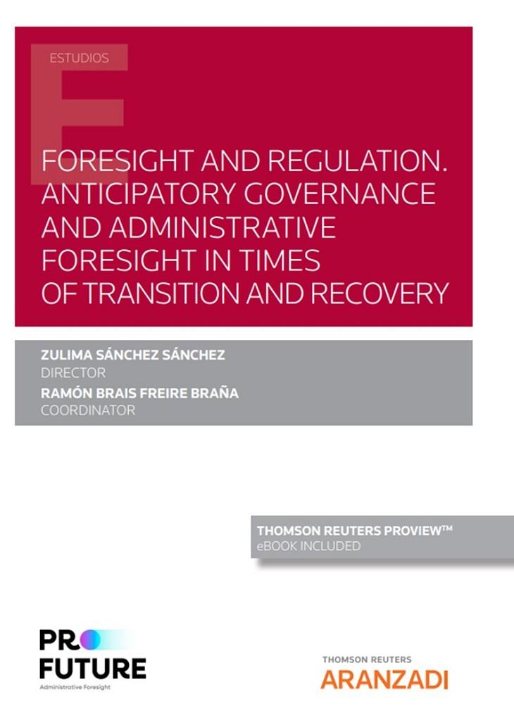 FORESIGHT AND REGULATION. ANTICIPATORY GOVERNANCE AND ADMINISTRATIVE FORESIGHT IN TIMES OF TRANSITION AND RECOVERY | 9788411241151 | FREIRE BRAÑA, RAMÓN BRAIS / SÁNCHEZ SÁNCHEZ, ZULIMA