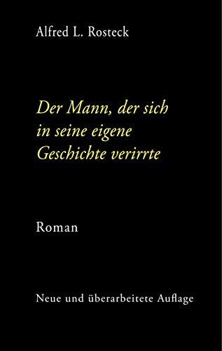 DER MANN, DER SICH IN SEINE EIGENE GESCHICHTE VERIRRTE | 9783751908320 | ROSTECK, ALFRED L.