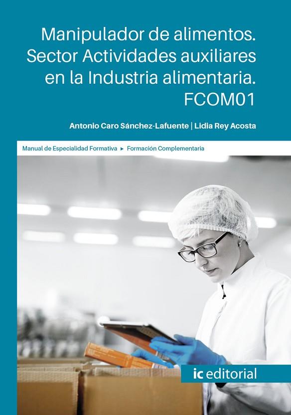 MANIPULADOR DE ALIMENTOS. SECTOR ACTIVIDADES AUXILIARES EN LA INDUSTRIA ALIMENTARIA. FCOM01 | 9788491986942 | REY ACOSTA, LIDIA