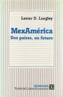 MEXAMÉRICA : DOS PAÍSES, UN FUTURO | 9789681642884 | LANGLEY, LESTER D.