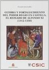 GUERRA Y FORTALECIMIENTO DEL PODER REGIO EN CASTILLA. EL REINADO DE ALFONSO XI (1312-1350) | 9788400095611 | ARIAS GUILLÉN, FERNANDO
