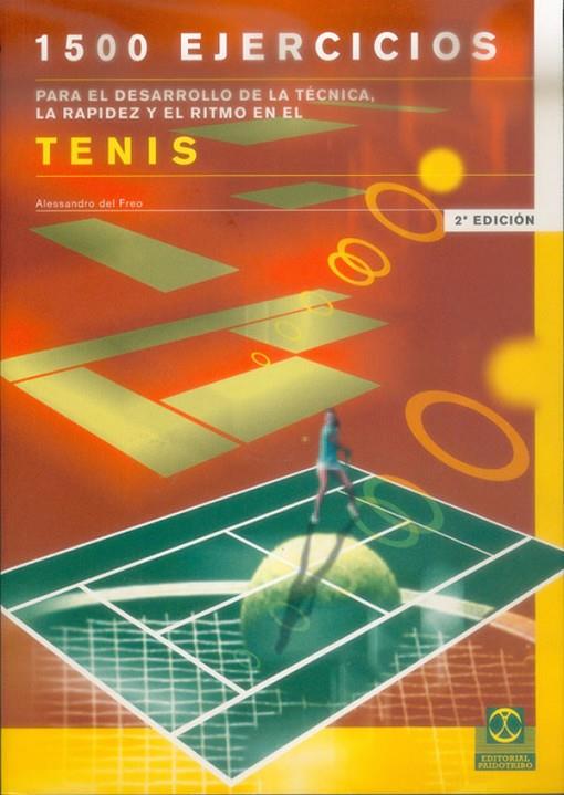 MIL 500 EJERCICIOS PARA EL DESARROLLO  DE LA TÉCNICA, LA RAPIDEZ Y EL RITMO EN EL TENIS | 9788480193672 | FREO, ALESSANDRO DEL