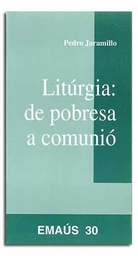 LITÚRGIA : DE POBRESA A COMUNIÓ | 9788474674866 | JARAMILLO RIVAS, PEDRO