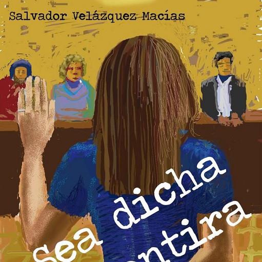 SEA DICHA LA MENTIRA | 9788416340958 | VELÁZQUEZ MACÍAS, SALVADOR