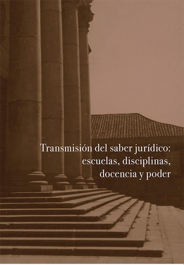 TRANSMISIÓN DEL SABER JURÍDICO : ESCUELAS, DISCIPLINAS, DOCENCIA Y PODER | 9791370471484