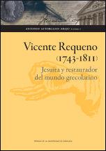 VICENTE REQUENO (1743-1811). JESUITA Y RESTAURADOR DEL MUNDO GRECOLATINO | 9788415538837 | ASTORGANO ABAJO, ANTONIO