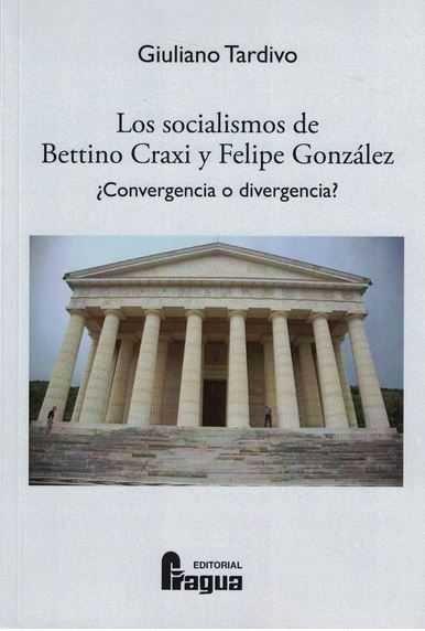 SOCIALISMOS DE BETTINO CRAXI Y FELIPE GONZÁLEZ ¿CONVERGENCIA O DIVERGENCIA?, LOS | 9788470747274 | TARDIVO, GIULIANO