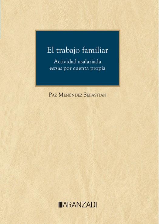 TRABAJO FAMILIAR ACTIVIDAD ASALARIADA VERSUS POR CUENTA PROPIA | 9788411638197 | MENÉNDEZ SEBASTIÁN, PAZ