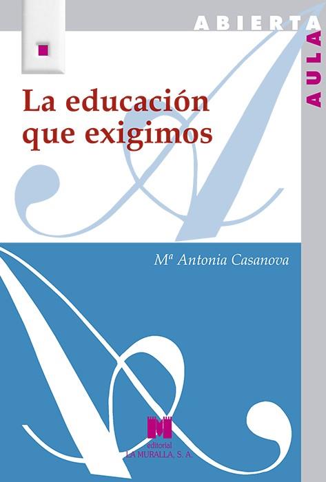 EDUCACIÓN QUE EXIGIMOS, LA | 9788471338075 | CASANOVA RODRÍGUEZ, Mª ANTONIA