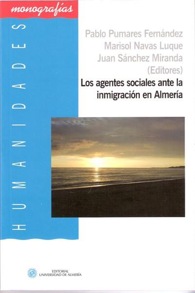 AGENTES SOCIALES ANTE LA INMIGRACIÓN EN ALMERÍA, LOS | 9788482408446 | PUMARES FERNÁNDEZ, PABLO / NAVAS LUQUE, MARISOL / SÁNCHEZ MIRANDA, JUAN