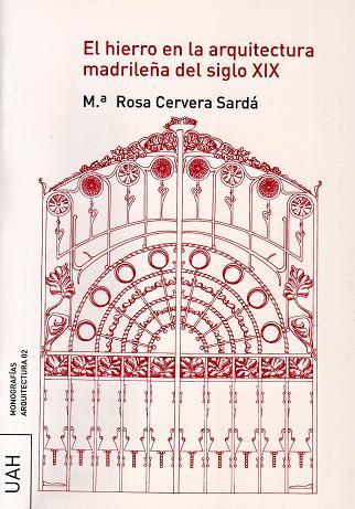 HIERRO EN LA ARQUITECTURA MADRILEÑA DEL SIGLO XIX, EL | 9788496470576 | CERVERA SARDÁ, Mª ROSA