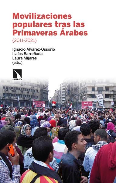 MOVILIZACIONES POPULARES TRAS LAS PRIMAVERAS ÁRABES 2011-21 | 9788413522579 | ALVAREZ-OSSORIO / MIJARES / BARREÑADA