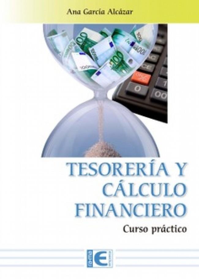 TESORERIA Y CÁLCULO FINANCIERO. CURSO PRÁCTICO | 9791387764982 | GARCIA ALCARAZ, ANA