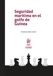 SEGURIDAD MARÍTIMA EN EL GOLFO DE GUINEA | 9788411693165 | IBÁÑEZ GÓMEZ, FERNANDO