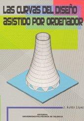 CURVAS DEL DISEÑO ASISTIDO POR ORDENADOR, LAS | 9788497051552 | AUÑÓN LÓPEZ, JUAN MANUEL