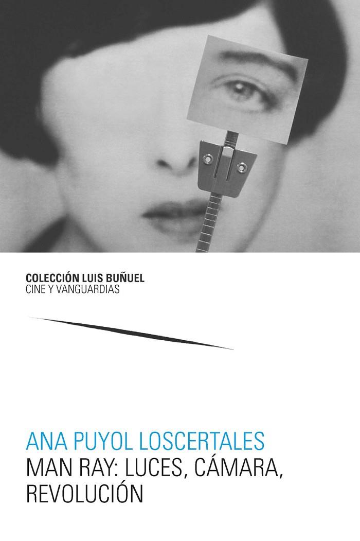 MAN RAY : LUCES, CÁMARA, REVOLUCIÓN | 9788417873233 | PUYOL LOSCERTALES, ANA