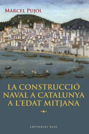 CONSTRUCCIÓ NAVAL A CATALUNYA A L'EDAT MITJANA, LA | 9788415267447 | PUJOL HAMELINK, MARCEL