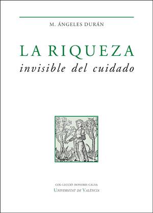 RIQUEZA INVISIBLE DEL CUIDADO, LA | 9788491345619 | DURÁN HERAS, MARÍA ÁNGELES