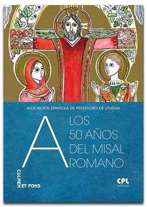 A LOS 50 AÑOS DEL MISAL ROMANO | 9788491653110 | ASOCIACIÓN ESPAÑOLA DE PROFESORES DE LITÚRGIA