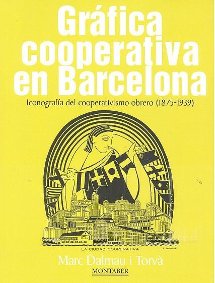 GRÁFICA COOPERATIVA EN BARCELONA. ICONOGRAFÍA DEL COOPERATIVISMO OBRERO (1875-1939) | 9788417313814 | DALMAU I TORVÀ, MARC