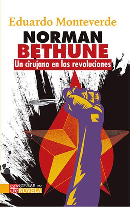 NORMAN BETHUNE. UN CIRUJANO EN LAS REVOLUCIONES | 9786071681058 | MONTEVERDE, EDUARDO