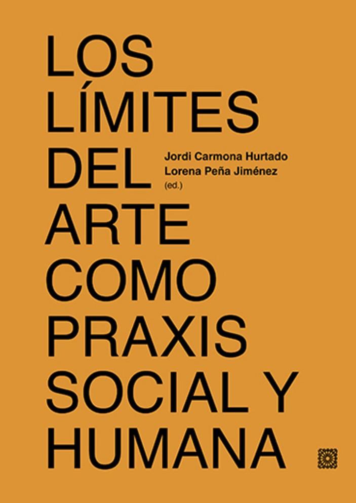 LIMITES DEL ARTE COMO PRAXIS SOCIAL Y HUMANA, LOS | 9788413695808 | CARMONA HURTADO, JORDI