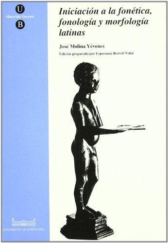 INICIACIÓN A LA FÓNETICA, FONOLOGÍA Y MORFOLOGÍA LATINAS | 9788447504565 | MOLINA YÉVENES, JOSÉ