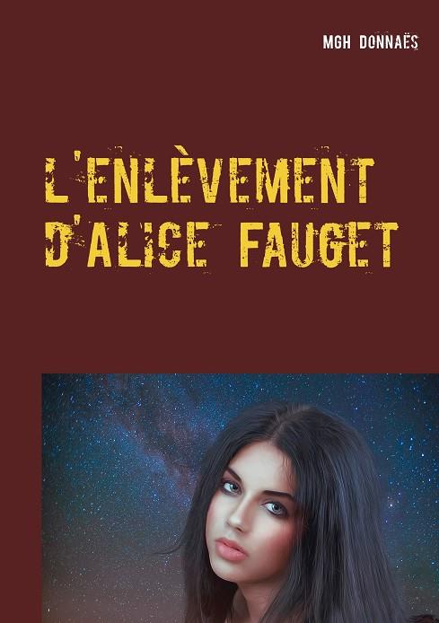 ENLÈVEMENT D'ALICE FAUGET, L' | 9782322208210 | DONNAES, MGH