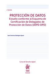 PROTECCIÓN DE DATOS. ESTUDIO CONFORME AL ESQUEMA DE CERTIFICACIÓN DE DELEGADOS DE PROTECCIÓN DE DATOS (AEPD-DPD) 2ª EDICIÓN | 9788490334027 | RODRÍGUEZ AYUSO, JUAN FRANCISCO