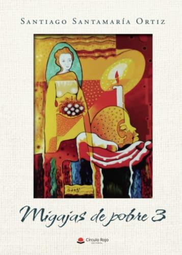 MIGAJAS DE POBRE 3 | 9788411752909 | SANTAMARÍA ORTIZ, SANTIAGO