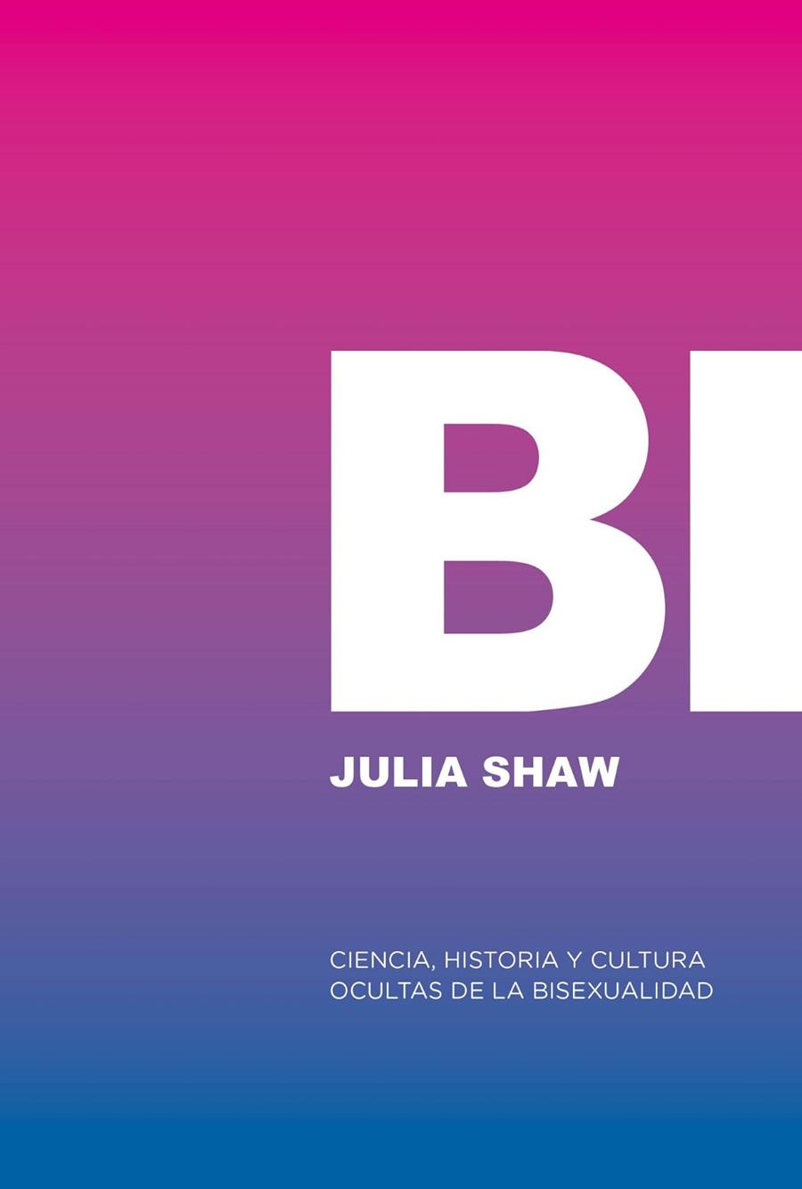 BI : CIENCIA, HISTORIA Y CULTURA DE LA BISEXUALIDAD | 9788412955767 | SHAW, JULIA