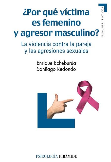 ¿POR QUÉ VÍCTIMA ES FEMENINO Y AGRESOR MASCULINO? | 9788436823981 | ECHEBURÚA ODRIOZOLA, ENRIQUE / REDONDO ILLESCAS, SANTIAGO