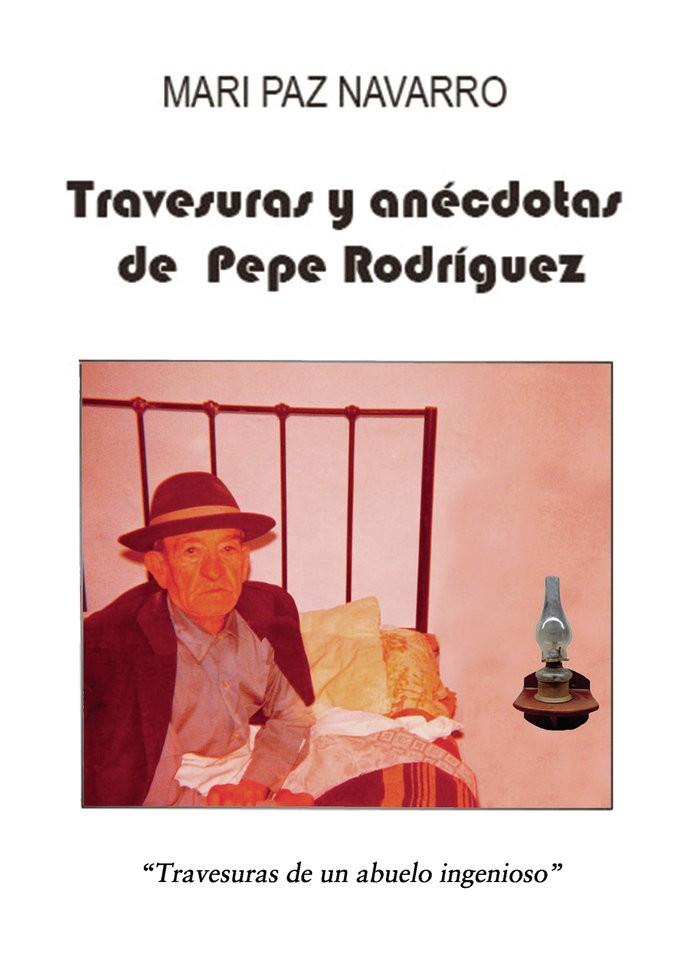 TRAVESURAS Y ANÉCDOTAS DE PEPE RODRÍGUEZ | 9788418686344 | NAVARRO RODRÍGUEZ, MARIPAZ